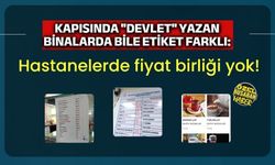 Kapısında "Devlet" yazan binalarda bile etiket farklı: Hastanelerde fiyat birliği yok!
