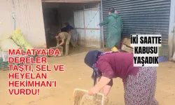 Malatya’da dereler taştı, sel ve heyelan Hekimhan’ı vurdu! İki saatte kabusu yaşadık