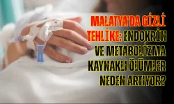 Malatya’da gizli tehlike: Endokrin ve metabolizma kaynaklı ölümler neden artıyor?
