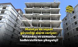 Malatya’da inşaat güvenliği alarm veriyor: Vatandaş ve uzmanlar tedbirsizlikten şikayetçi!