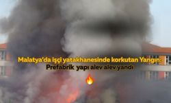 Malatya'da şantiyede yangın paniği: İşçi yatakhanesi kullanılmaz hale geldi