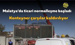 Malatya’da ticari normalleşme başladı: Konteyner çarşılar kaldırılıyor