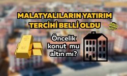Malatyalıların yatırım tercihi belli oldu: Öncelik konut mu altın mı?