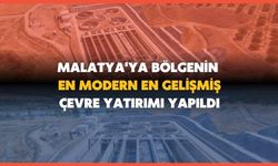 Malatya'ya bölgenin en modern en gelişmiş çevre yatırımı yapıldı