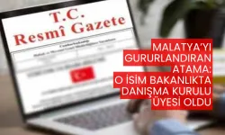 Malatya’yı gururlandıran atama: O isim bakanlıkta danışma kurulu üyesi oldu