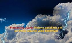 Meteoroloji uyardı: Malatya genelinde gök gürültülü sağanak yağış bekleniyor
