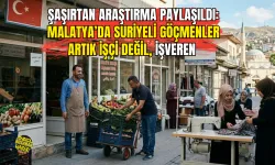 Şaşırtan araştırma paylaşıldı: Malatya’da Suriyeli göçmenler artık işçi değil, işveren