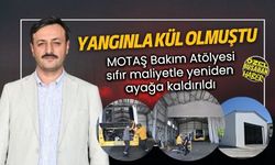 Yangınla kül olmuştu: MOTAŞ Bakım Atölyesi sıfır maliyetle yeniden ayağa kaldırıldı