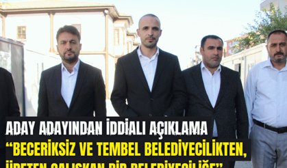 Aday adayından iddialı açıklama: Beceriksiz ve tembel belediyecilikten, üreten çalışkan bir belediyeciliğe