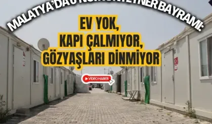 Malatya’da 6’ncı konteyner bayramı: Ev yok, kapı çalmıyor, gözyaşları dinmiyor