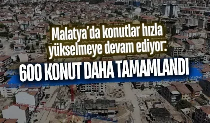 Malatya’da konutlar hızla yükselmeye devam ediyor: 600 konut daha tamamlandı