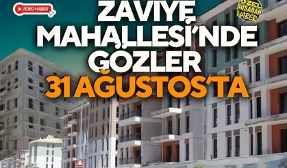 Zaviye Mahallesi’nde gözler 31 Ağustos’ta