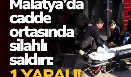 Malatya’da cadde ortasında silahlı saldırı: 1 yaralı!