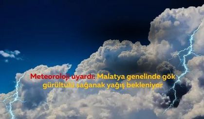 Meteoroloji uyardı: Malatya genelinde gök gürültülü sağanak yağış bekleniyor