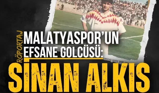 Malatyaspor’un efsane golcüsü: Sinan Alkış