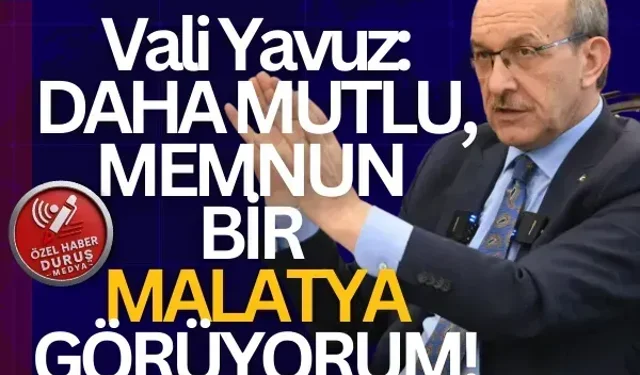 Vali Yavuz: Daha mutlu, memnun bir Malatya görüyorum