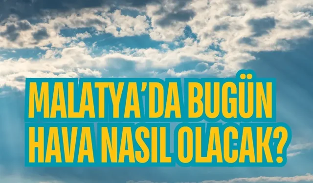 Malatya’da bugün hava nasıl olacak? 29 Kasım 2025 Malatya hava durumu