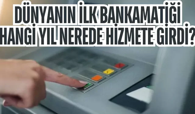 Dünyanın ilk bankamatiği hangi yıl nerede hizmete girdi?