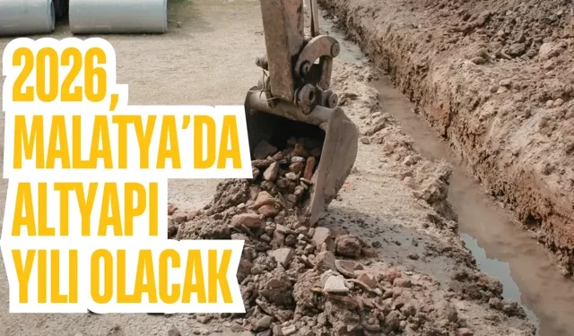 2026, Malatya’da altyapı yılı olacak