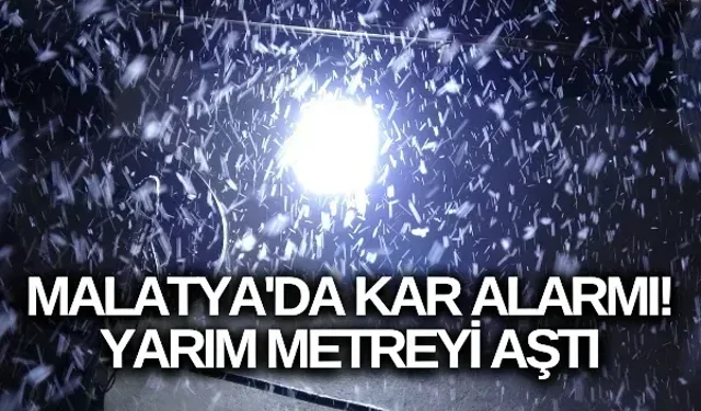 Malatya'da kar alarmı! Yarım metreyi aştı
