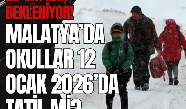 20 cm kar bekleniyor! Malatya’da okullar 12 Ocak 2026’da tatil mi?