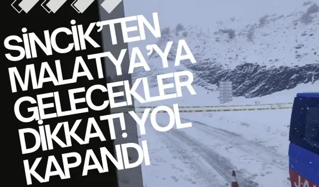 Sincik’ten Malatya’ya gelecekler dikkat! Yol kapandı