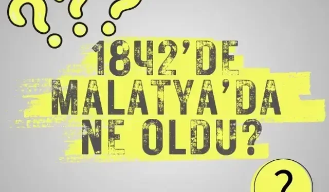 1842’de Malatya’da ne oldu?