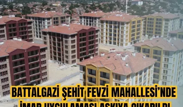 Battalgazi Şehit Fevzi Mahallesi’nde imar uygulaması askıya çıkarıldı