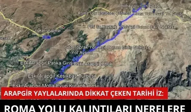 Arapgir yaylalarında dikkat çeken tarihi iz: Roma yolu kalıntıları nerelere uzandığıyla merak uyandırıyor
