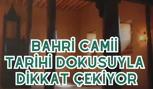 Bahri Camii tarihi dokusuyla dikkat çekiyor