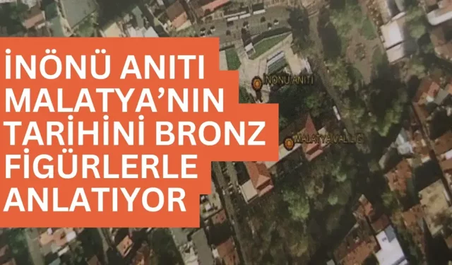 İnönü Anıtı Malatya’nın tarihini bronz figürlerle anlatıyor