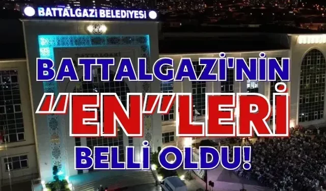Battalgazi'nin “En”leri belli oldu!