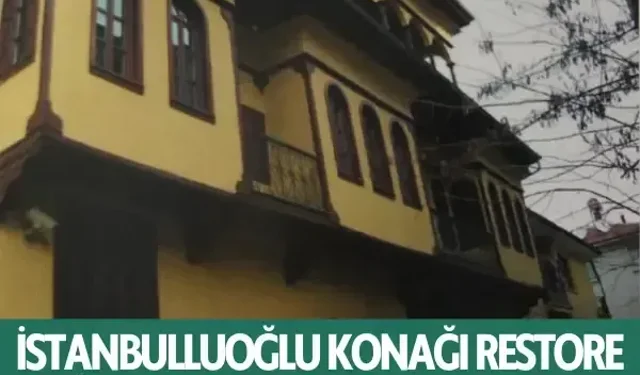 İstanbulluoğlu Konağı restore edilerek koruma altına alındı