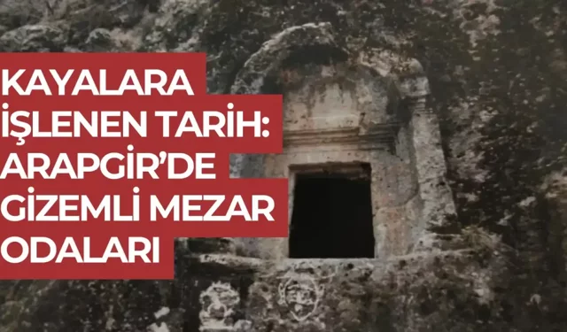 Kayalara işlenen tarih: Arapgir’de gizemli mezar odaları