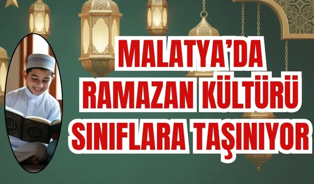 Malatya’da ramazan kültürü sınıflara taşınıyor