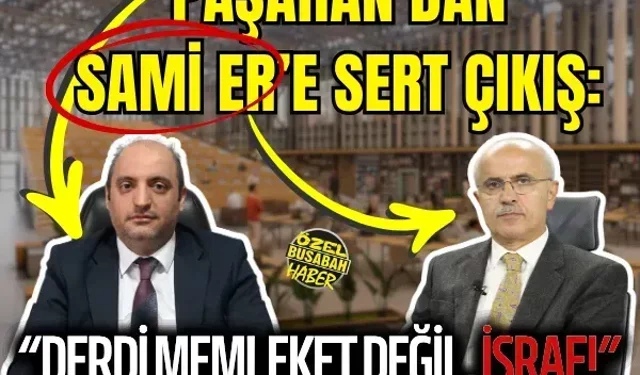 Paşahan’dan Sami Er’e sert çıkış: Derdi memleket değil, israf!