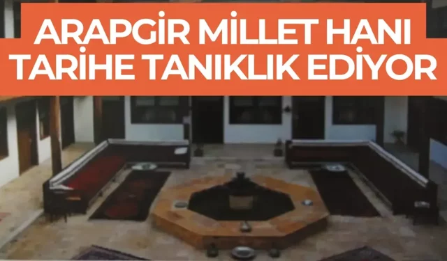 Arapgir Millet Hanı tarihe tanıklık ediyor