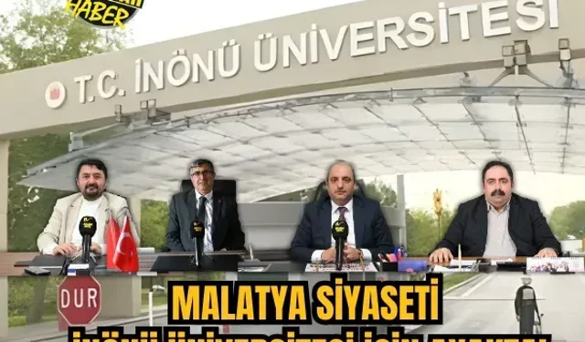 Malatya siyaseti İnönü Üniversitesi için ayakta!