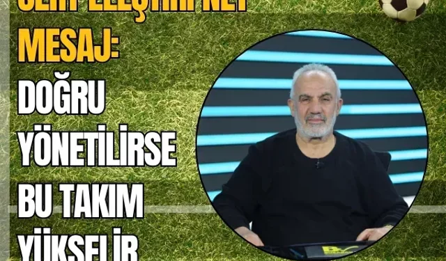 Sert eleştiri, net mesaj: Doğru yönetilirse bu takım yükselir