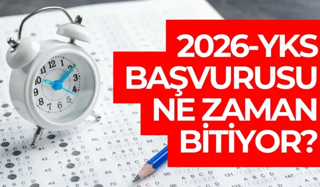 2026-YKS başvurusu ne zaman bitiyor?