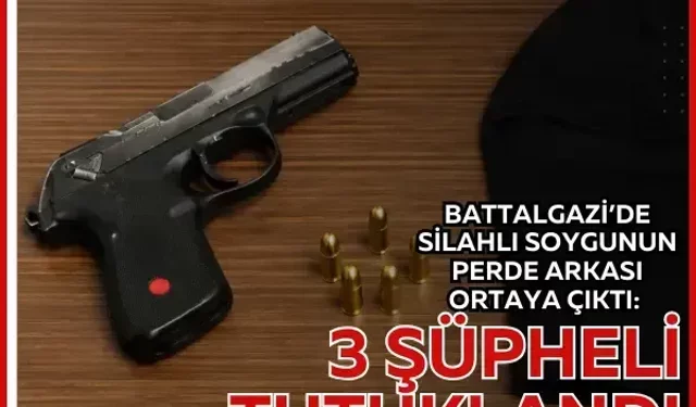 Battalgazi’de silahlı soygunun perde arkası ortaya çıktı: 3 şüpheli tutuklandı