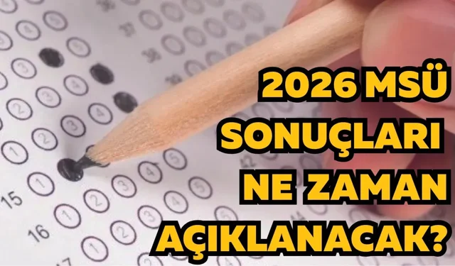 Malatya’da MSÜ heyecanı! 2026 MSÜ sonuçları ne zaman açıklanacak?