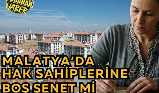 Malatya’da hak sahiplerine boş senet mi imzalatılıyor?