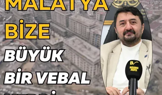 Malatya bize büyük bir vebal verdi