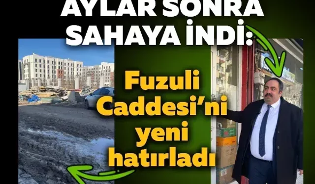 Aylar sonra sahaya indi: Fuzuli Caddesi’ni yeni hatırladı