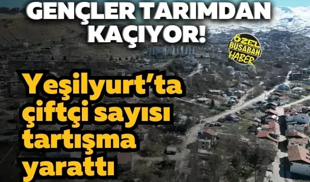 Gençler tarımdan kaçıyor! Yeşilyurt’ta çiftçi sayısı tartışma yarattı