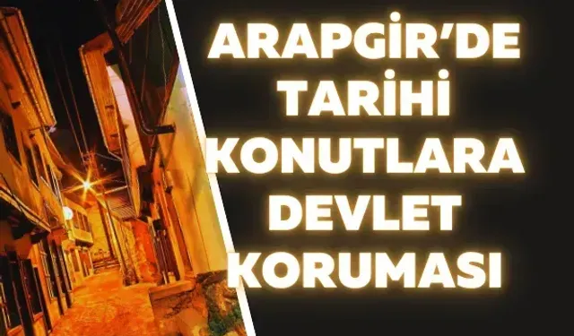 Arapgir’de tarihi konutlara devlet koruması