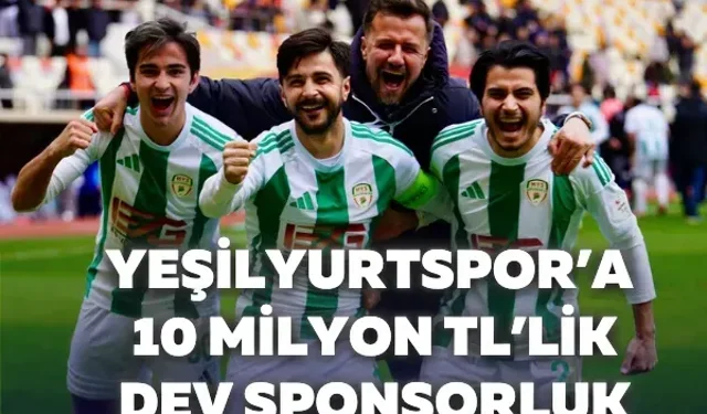 Yeşilyurtspor’a 10 milyon TL’lik dev sponsorluk