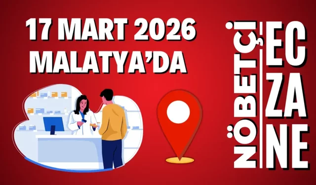 Malatya’da 17 Mart 2026 nöbetçi eczaneler açıklandı