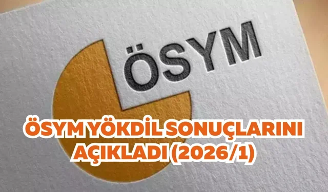 ÖSYM YÖKDİL sonuçlarını açıkladı (2026/1)